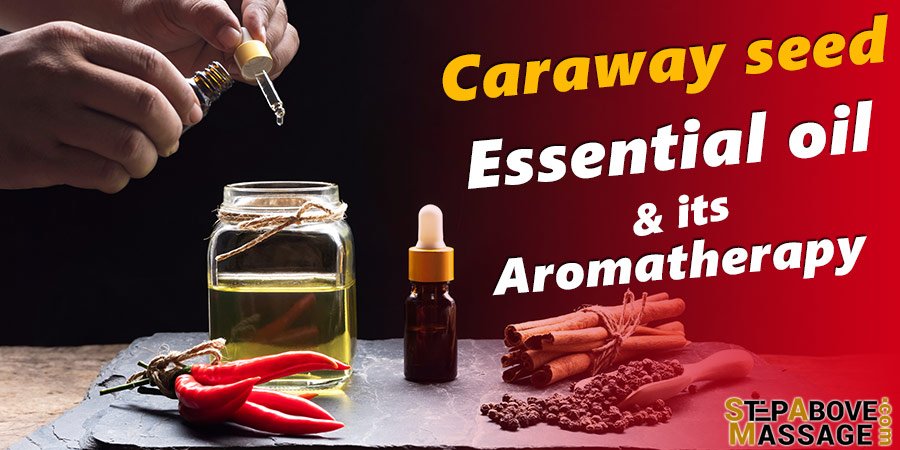 Caraway seed essential oil & Aromatherapy - Step Above Massage