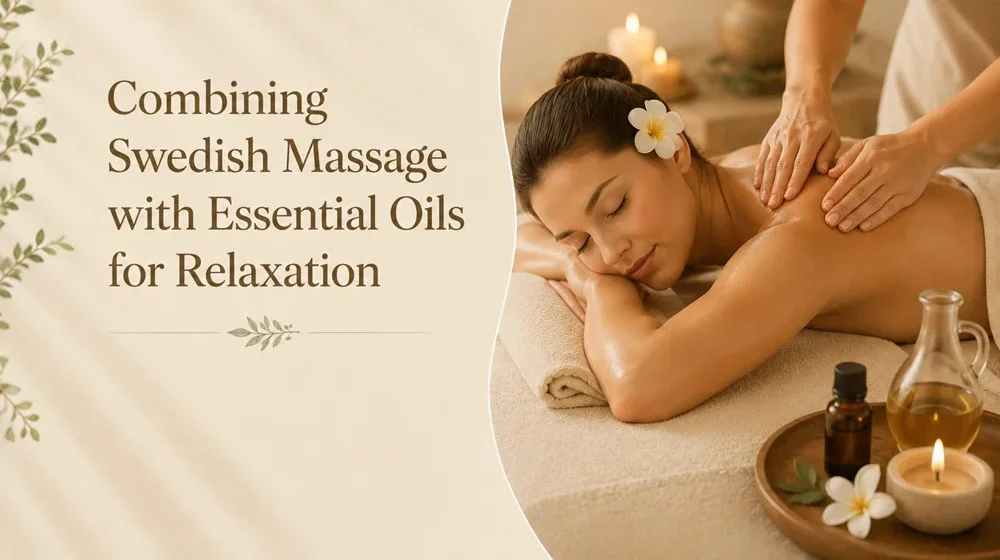 Combining Swedish Massage with Essential Oils for Relaxation